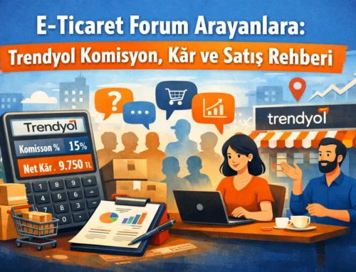 E-Ticaret Forum Arayanlara: Trendyol Komisyon, Kâr ve Satış Rehberi